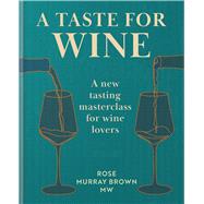 Book cover for A Taste for Wine A new tasting masterclass for wine lovers