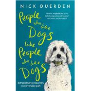 Book cover for People Who Like Dogs Like People Who Like Dogs Extraordinary encounters in an ordinary park