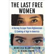 Book cover for The Last Free Women A Daring Escape from Afghanistan and Coming of Age in America