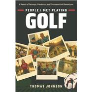 Book cover for People I Met Playing Golf A Memoir of Fairways, Fraudsters, and Pharmaceutical Shenanigans