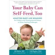 Book cover for Your Baby Can Self-Feed, Too Adapted Baby-Led Weaning for Children with Developmental Delays or Other Feeding Challenges