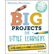 Book cover for Big Projects for Little Learners A PBL Guide for the Home and Classroom