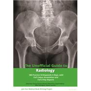 Book cover for The Unofficial Guide to Radiology 100 Practice Orthopaedic X Rays with Full Colour Annotations and Full X Ray Reports