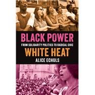 Book cover for Black Power, White Heat From Solidarity Politics to Radical Chic