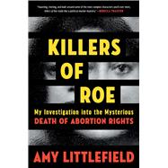 Book cover for Killers of Roe My Investigation into the Mysterious Death of Abortion Rights