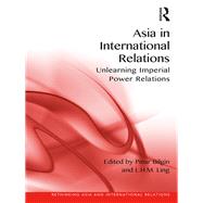 Book cover for Asia in International Relations: Unlearning Imperial Power Relations