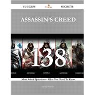 Book cover for Assassin's Creed 138 Success Secrets: 138 Most Asked Questions on Assassin's Creed - What You Need to Know