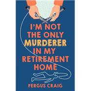 Book cover for I'm Not the Only Murderer in My Retirement Home