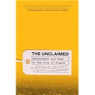 Book cover for The Unclaimed Abandonment and Hope in the City of Angels
