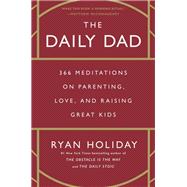 Book cover for The Daily Dad 366 Meditations on Parenting, Love, and Raising Great Kids
