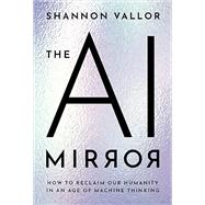 Book cover for The AI Mirror How to Reclaim Our Humanity in an Age of Machine Thinking