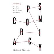 Book cover for Conspiracy: Why the Rational Believe the Irrational