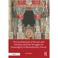 Book cover for The Architecture of Percier and Fontaine and the Struggle for Sovereignty in Revolutionary France