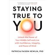 Book cover for Staying True to You Unlock the Power of Your Middle Self and Live with Confidence, Integrity, and Peace of Mind