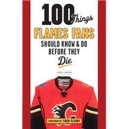 Book cover for 100 Things Flames Fans Should Know & Do Before They Die
