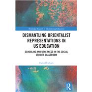 Book cover for Dismantling Orientalist Representations in US Education