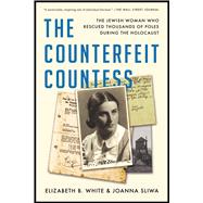 Book cover for The Counterfeit Countess The Jewish Woman Who Rescued Thousands of Poles During the Holocaust
