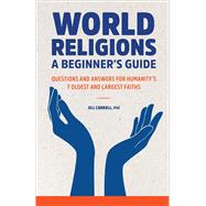 Book cover for World Religions: A Beginner's Guide: Questions and Answers for Humanity's 7 Oldest and Largest Faiths