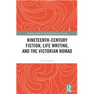 Book cover for Nineteenth-Century Fiction, Life Writing, and the Victorian Nomad