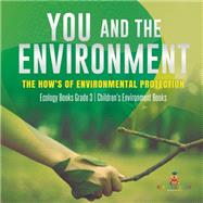 Book cover for You and The Environment : The How's of Environmental Protection | Ecology Books Grade 3 | Children's Environment Books