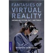 Book cover for Fantasies of Virtual Reality Untangling Fiction, Fact, and Threat