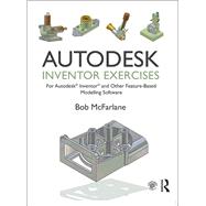Book cover for Autodesk Inventor Exercises: for Autodesk« Inventor« and Other Feature-Based Modelling Software