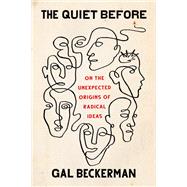 Book cover for The Quiet Before On the Unexpected Origins of Radical Ideas