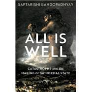 Book cover for All is Well Catastrophe and the Making of the Normal State