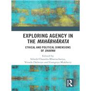 Book cover for Exploring Agency in the Mahabharata: Ethical and Political Dimensions of Dharma