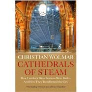 Book cover for Cathedrals of Steam How London’s Great Stations Were Built – And How They Transformed the City
