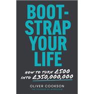 Book cover for Bootstrap Your Life How to turn £500 into £50 million