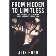 Book cover for From Hidden to Limitless: The Secret to Reaching Your Highest Potential