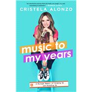Book cover for Music to My Years A Mixtape Memoir of Growing Up and Standing Up