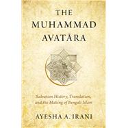 Book cover for The Muhammad Avatara Salvation History, Translation, and the Making of Bengali Islam