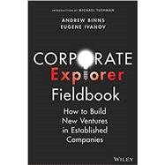 Book cover for Corporate Explorer Fieldbook How to Build New Ventures In Established Companies