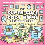 Book cover for The Super-Cute Cozy Home Coloring Book Simple, Relaxing Coloring for Stress-Relief