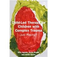 Book cover for Child-Led Therapy for Children with Complex Trauma