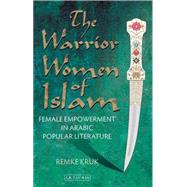 Book cover for The Warrior Women of Islam Female Empowerment in Arabic Popular Literature