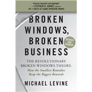 Book cover for Broken Windows, Broken Business The Revolutionary Broken Windows Theory: How the Smallest Remedies Reap the Biggest Rewards