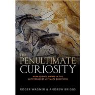 Book cover for The Penultimate Curiosity How Science Swims in the Slipstream of Ultimate Questions