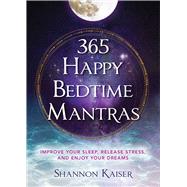 Book cover for 365 Happy Bedtime Mantras Improve Your Sleep, Release Stress, and Enjoy Your Dreams