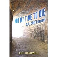 Book cover for Not My Time To Die . . . But I Didn't Know!