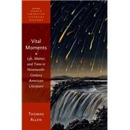 Book cover for Vital Moments Life, Matter, and Time in Nineteenth-Century American Literature