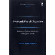 Book cover for The Possibility of Discussion: Relativism, Truth and Criticism of Religious Beliefs