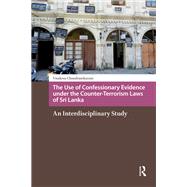 Book cover for The Use of Confessionary Evidence under the Counter-Terrorism Laws of Sri Lanka