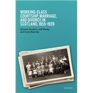 Book cover for Working-Class Courtship, Marriage, and Divorce in Scotland, 1855–1939