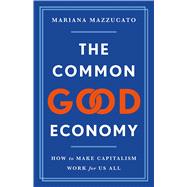 Book cover for The Common Good Economy How to Make Capitalism Work for Us All