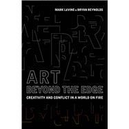 Book cover for Art Beyond the Edge: Creativity and Conflict in a World on Fire