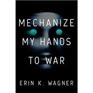 Book cover for Mechanize My Hands to War