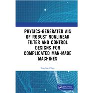 Book cover for Physics-Generated AIs of Robust Nonlinear Filter and Control Designs for Complicated Man-Made Machines